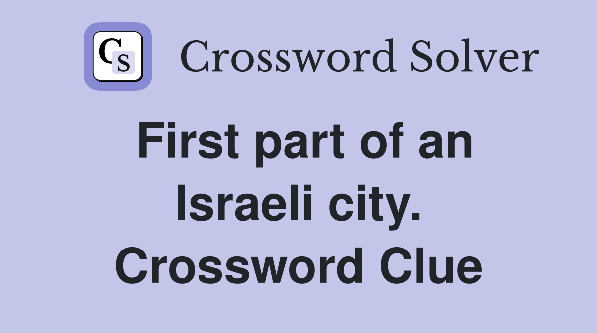First part of an Israeli city. Crossword Clue