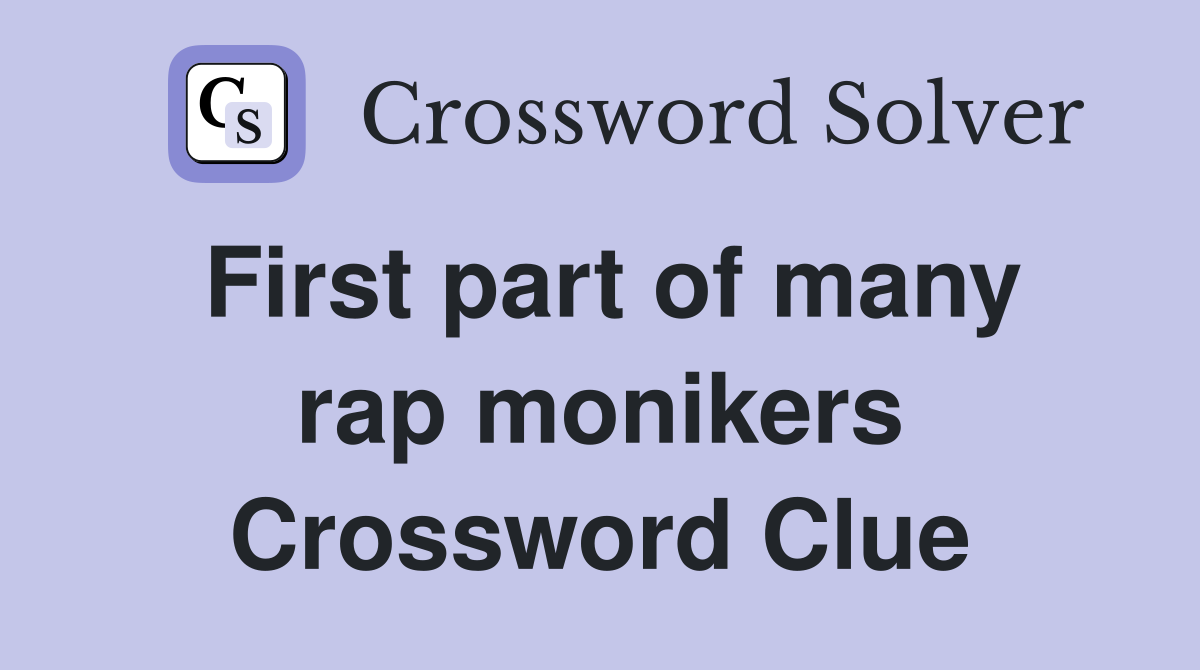 First part of many rap monikers Crossword Clue