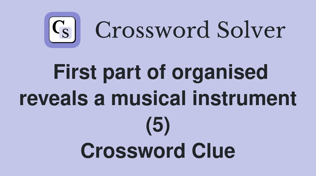 First part of organised reveals a musical instrument (5) Crossword Clue