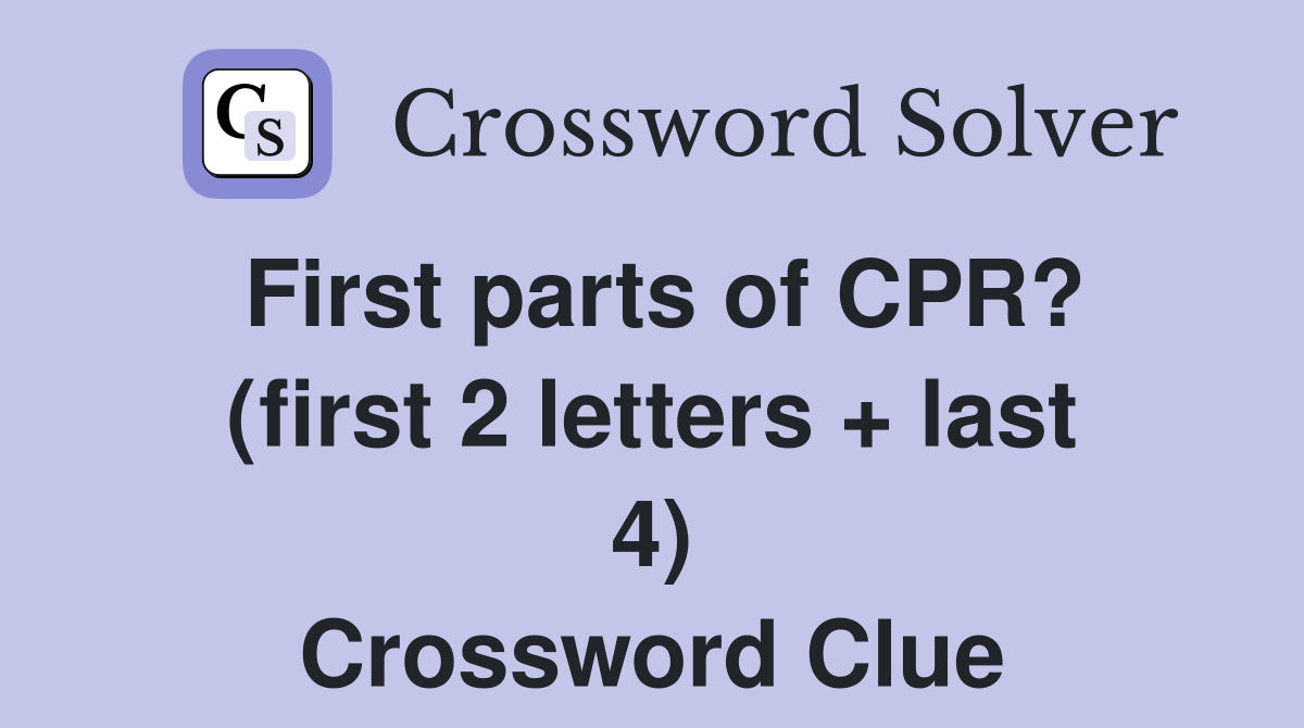 First parts of CPR? (first 2 letters + last 4) Crossword Clue