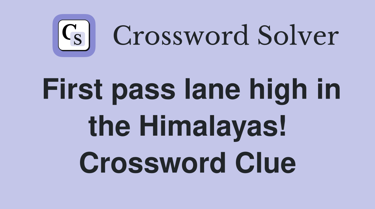 First pass lane high in the Himalayas! Crossword Clue