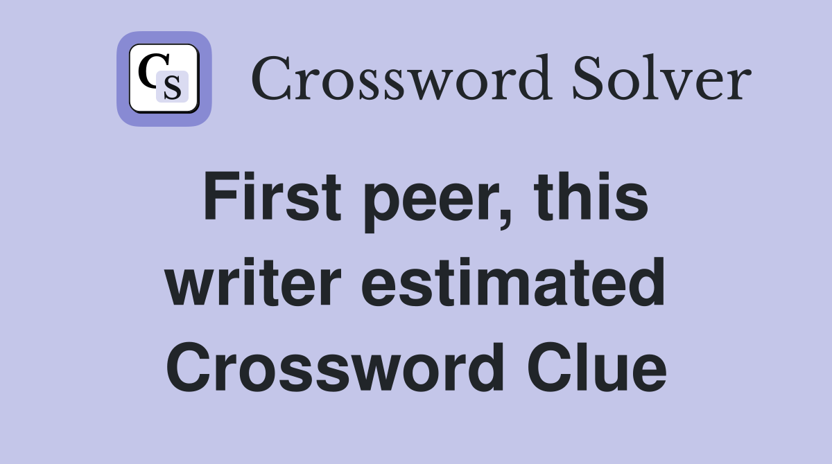 First peer, this writer estimated Crossword Clue
