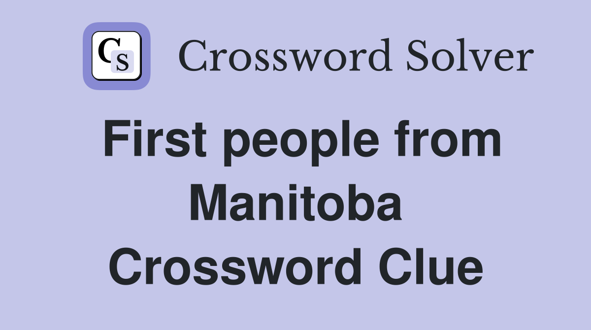 First people from Manitoba Crossword Clue