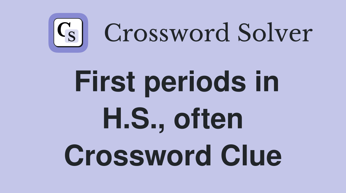 First periods in H.S., often Crossword Clue