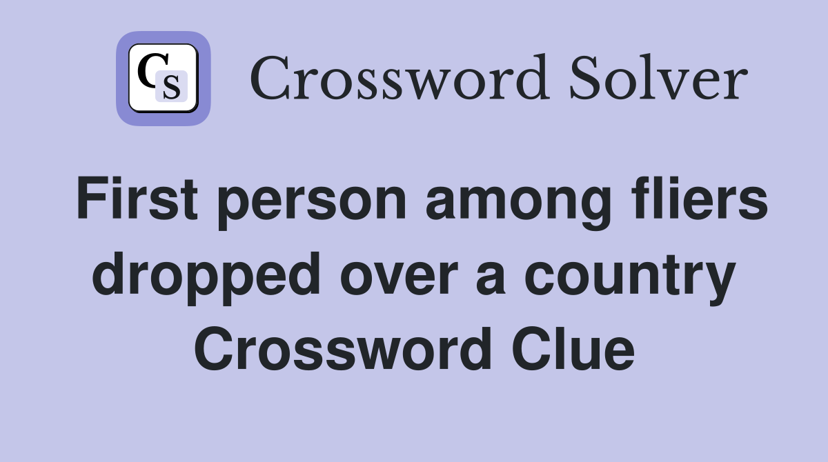 First person among fliers dropped over a country Crossword Clue