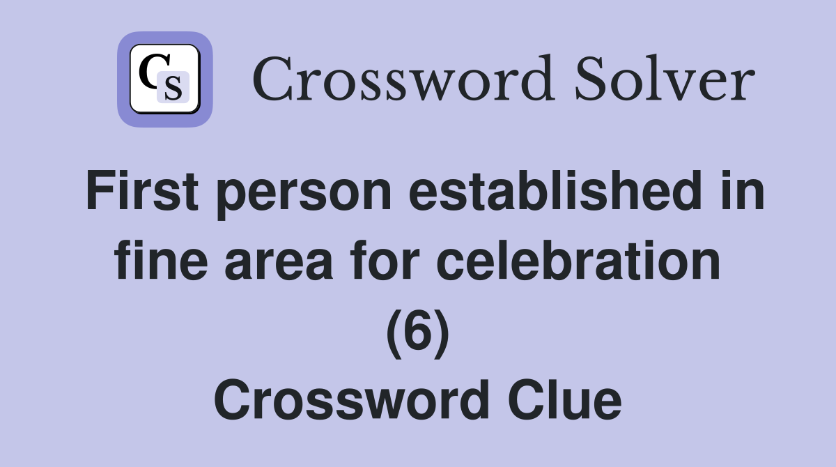 First person established in fine area for celebration (6) Crossword Clue