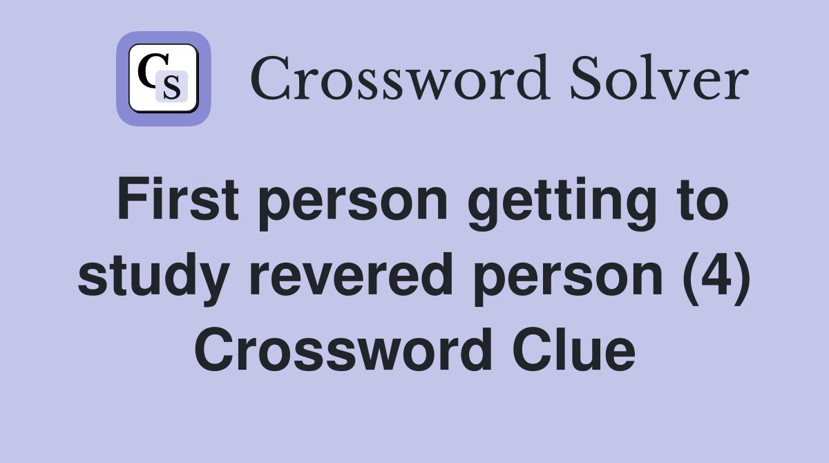 First person getting to study revered person (4) Crossword Clue