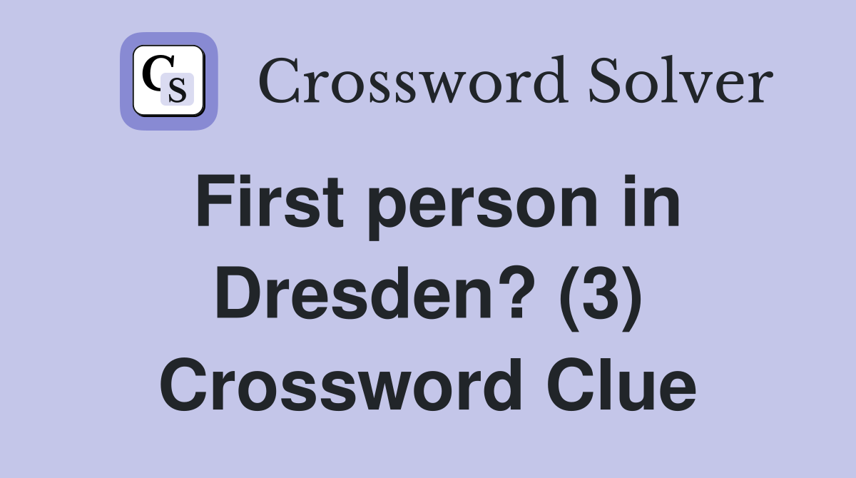 First person in Dresden? (3) Crossword Clue