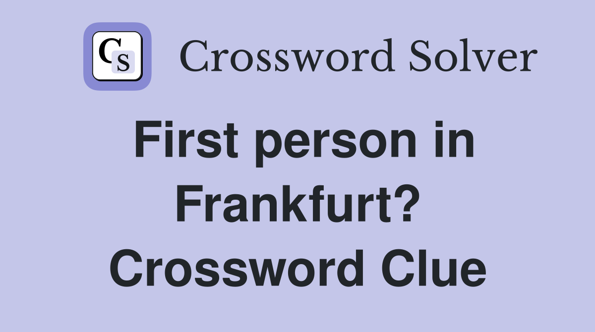 First person in Frankfurt? Crossword Clue
