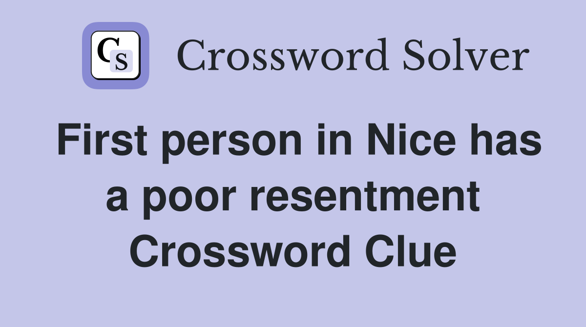 First person in Nice has a poor resentment Crossword Clue