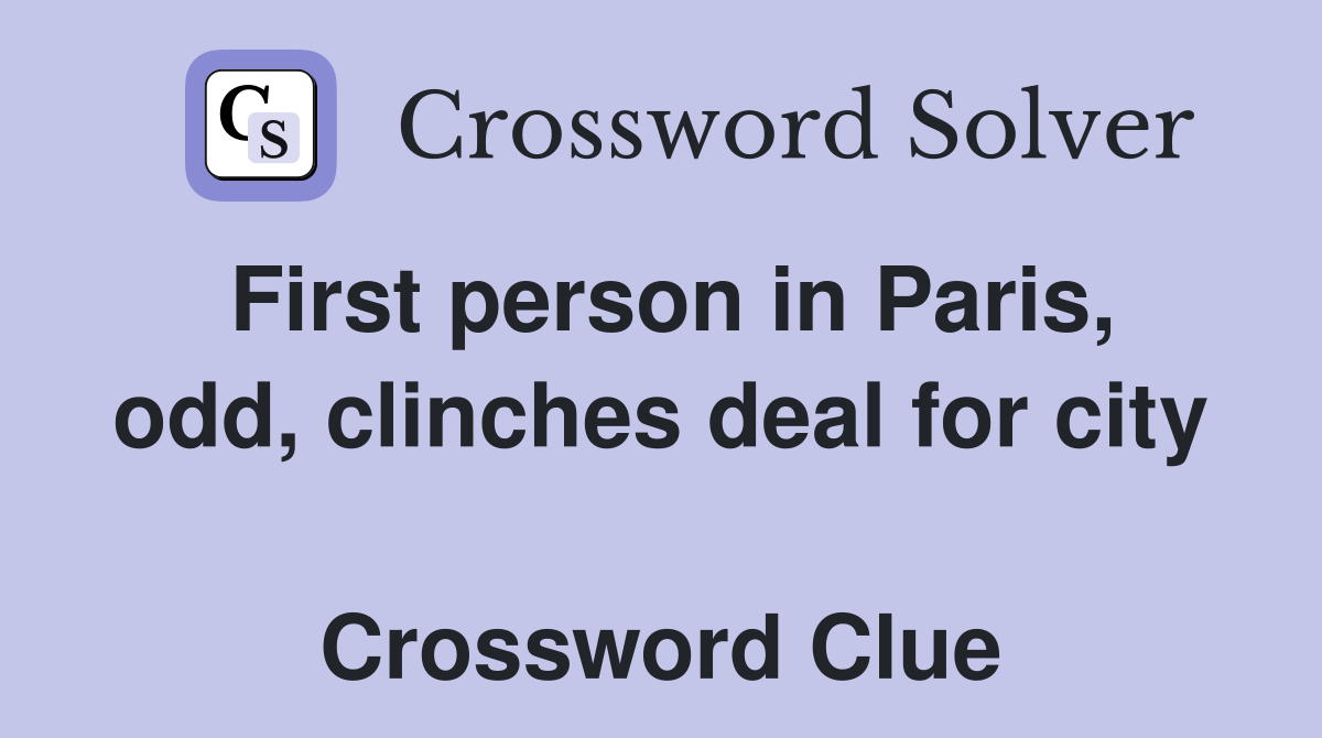 First person in Paris, odd, clinches deal for city  Crossword Clue