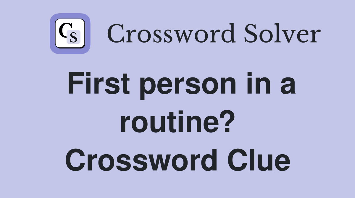 First person in a routine? Crossword Clue