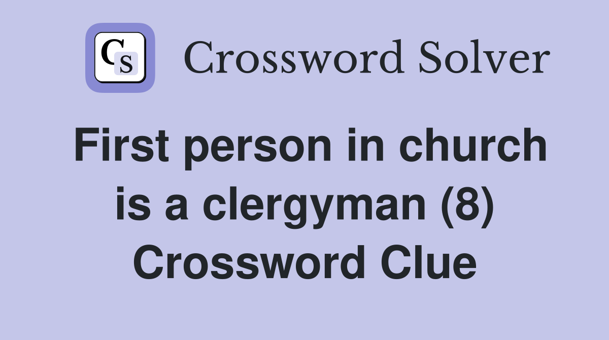First person in church is a clergyman (8) Crossword Clue