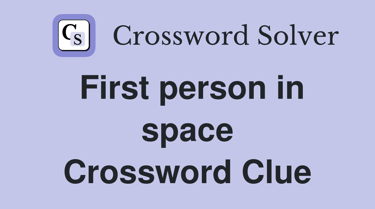 First person in space Crossword Clue