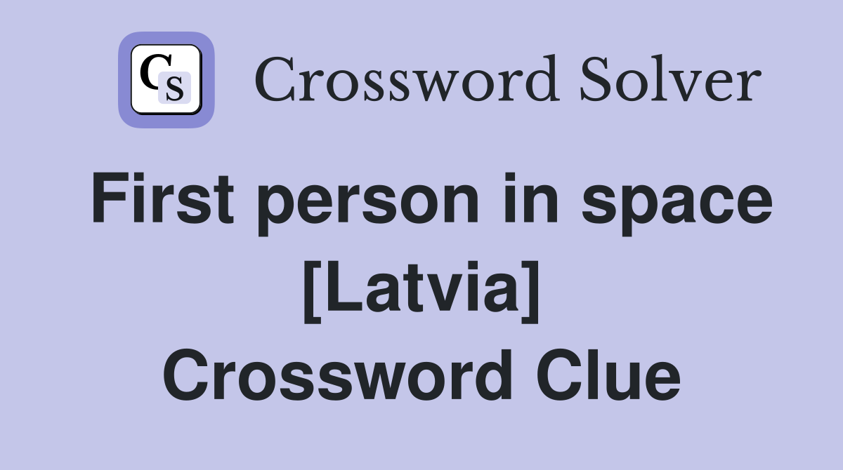 First person in space [Latvia] Crossword Clue