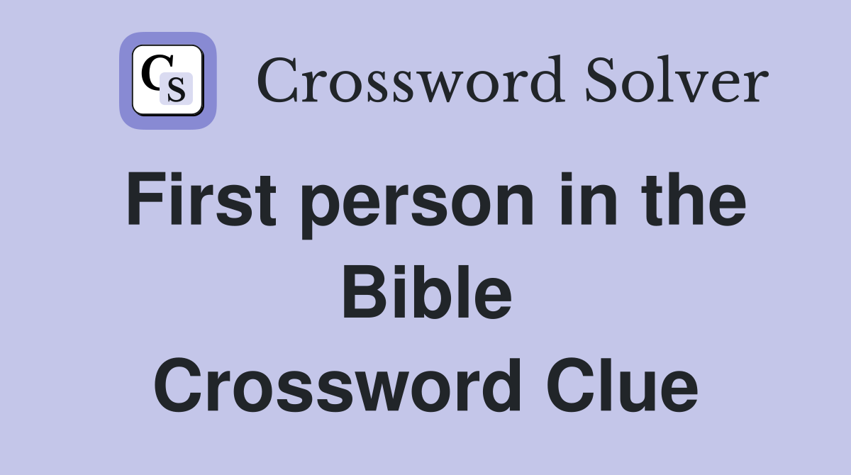 First person in the Bible Crossword Clue