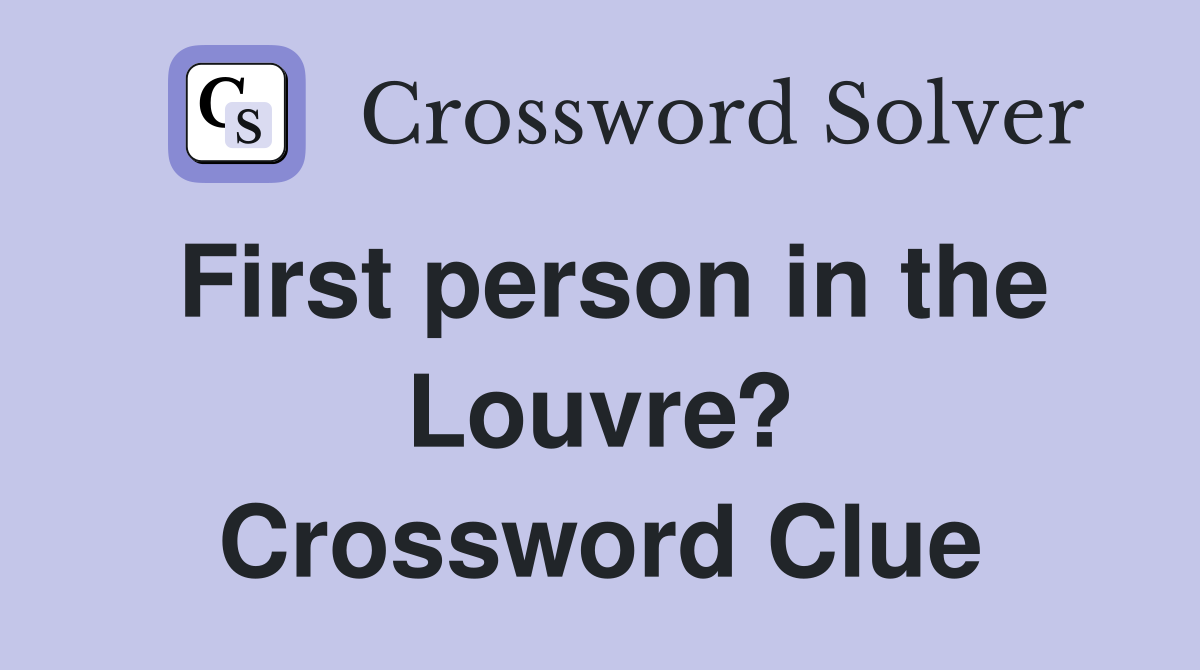 First person in the Louvre? Crossword Clue