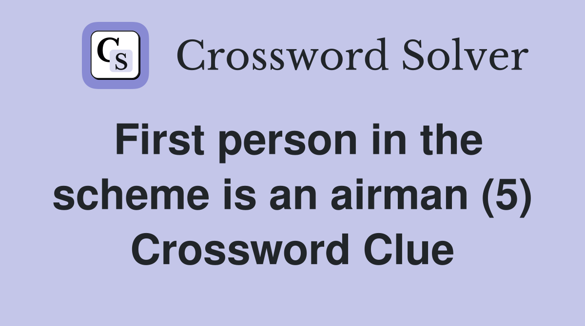 First person in the scheme is an airman (5) Crossword Clue