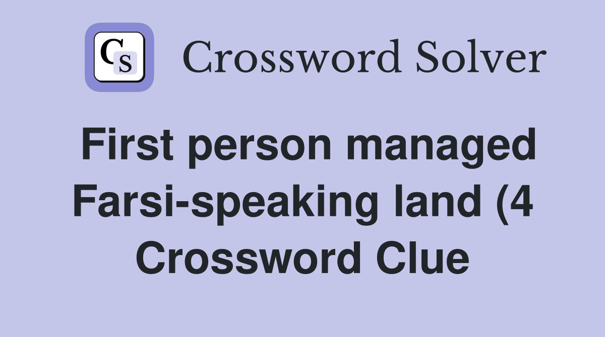 First person managed Farsi speaking land (4) Crossword Clue Answers First person managed Farsi speaking land (4) Crossword Clue Answers