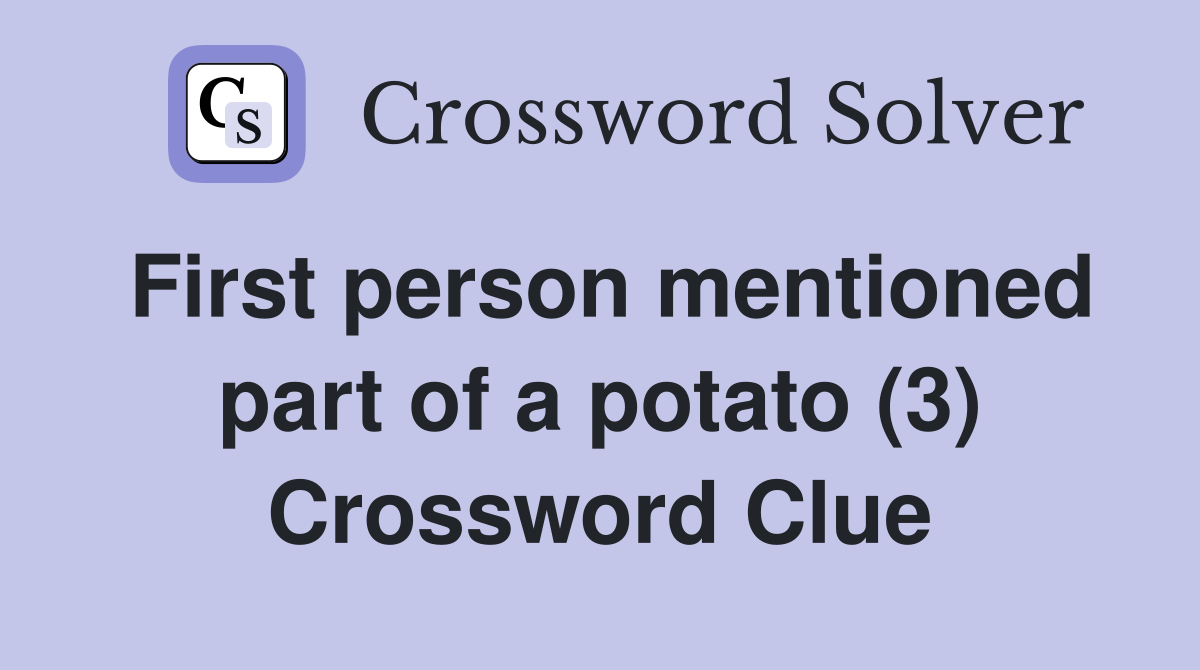 First person mentioned part of a potato (3) Crossword Clue