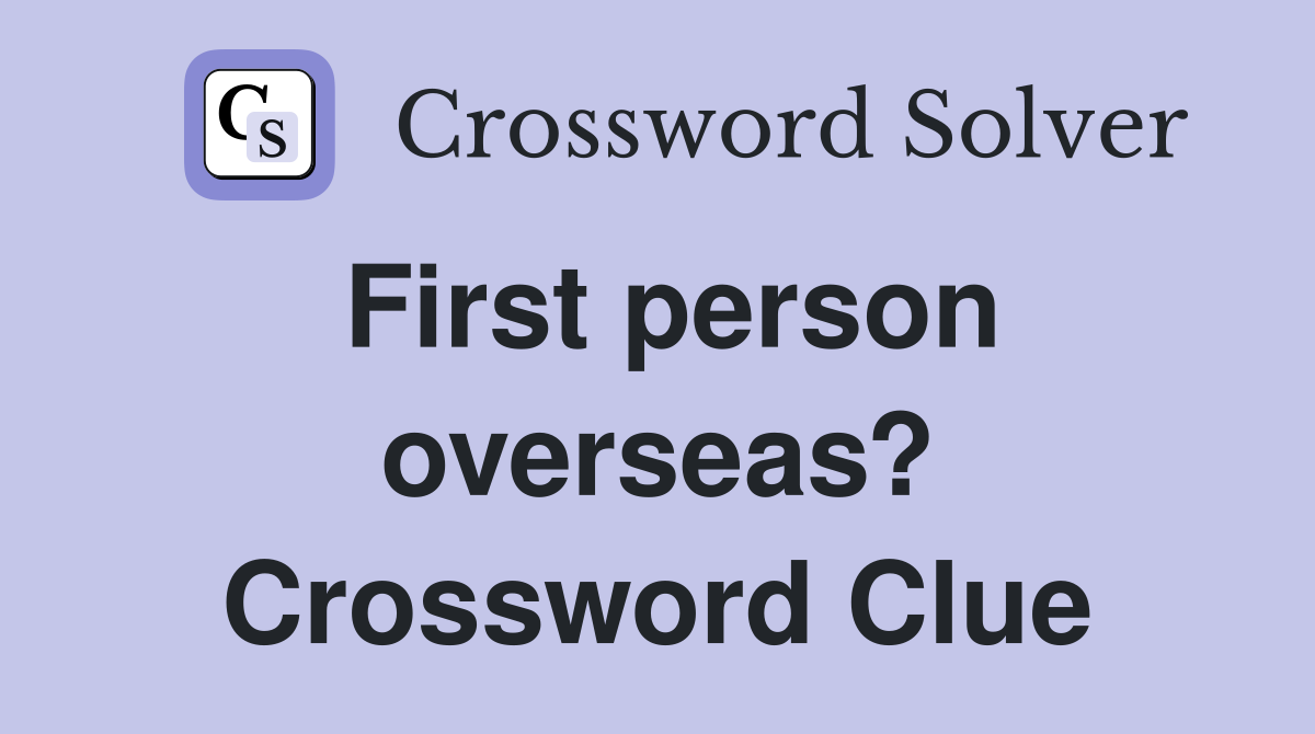 First person overseas? Crossword Clue