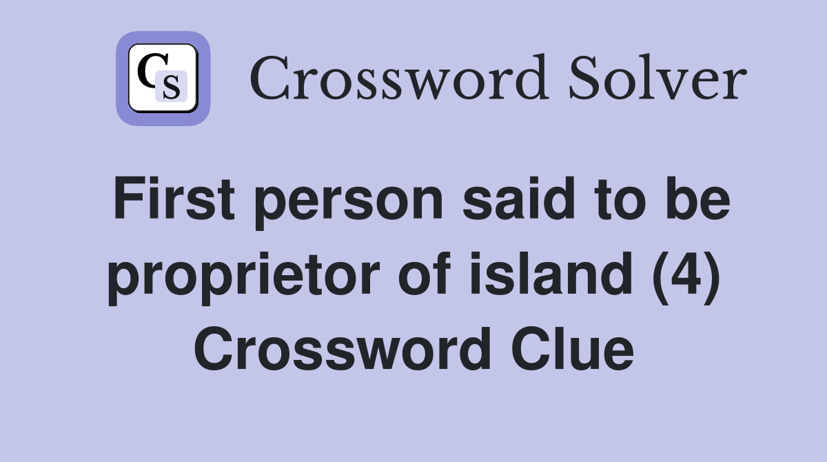 First person said to be proprietor of island (4) Crossword Clue