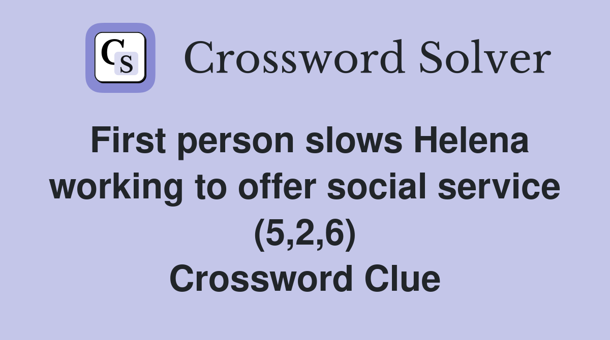 First person slows Helena working to offer social service (5,2,6) Crossword Clue