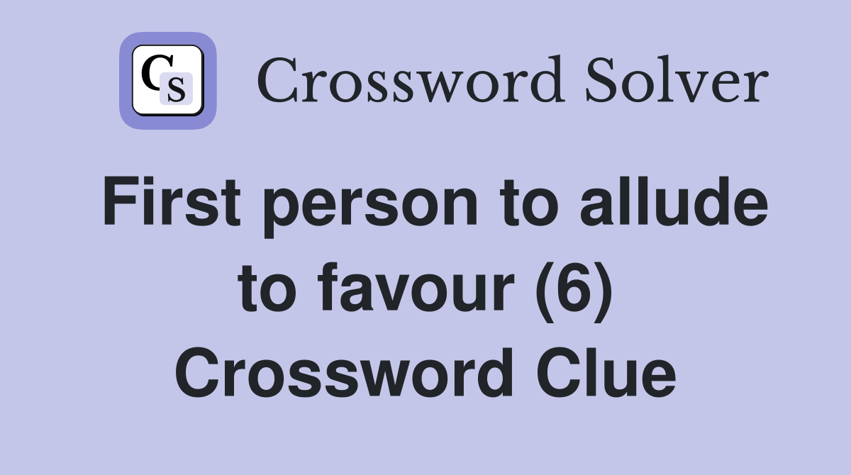 First person to allude to favour (6) Crossword Clue