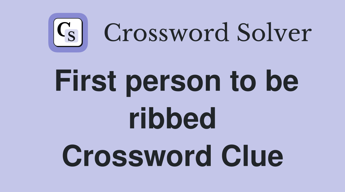 First person to be ribbed Crossword Clue