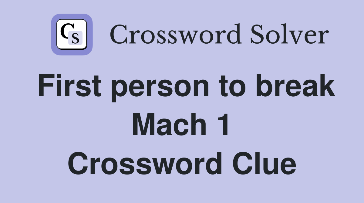 First person to break Mach 1 Crossword Clue