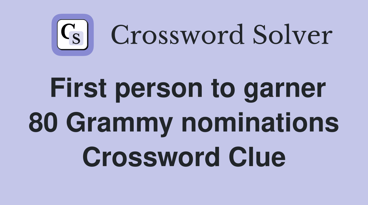 First person to garner 80 Grammy nominations Crossword Clue