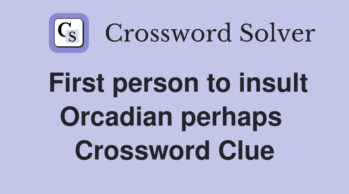 First person to insult Orcadian perhaps  Crossword Clue