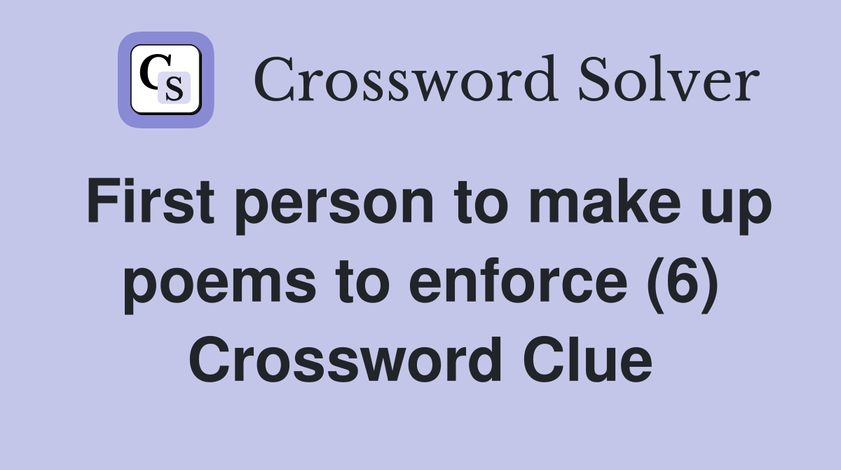 First person to make up poems to enforce (6) Crossword Clue