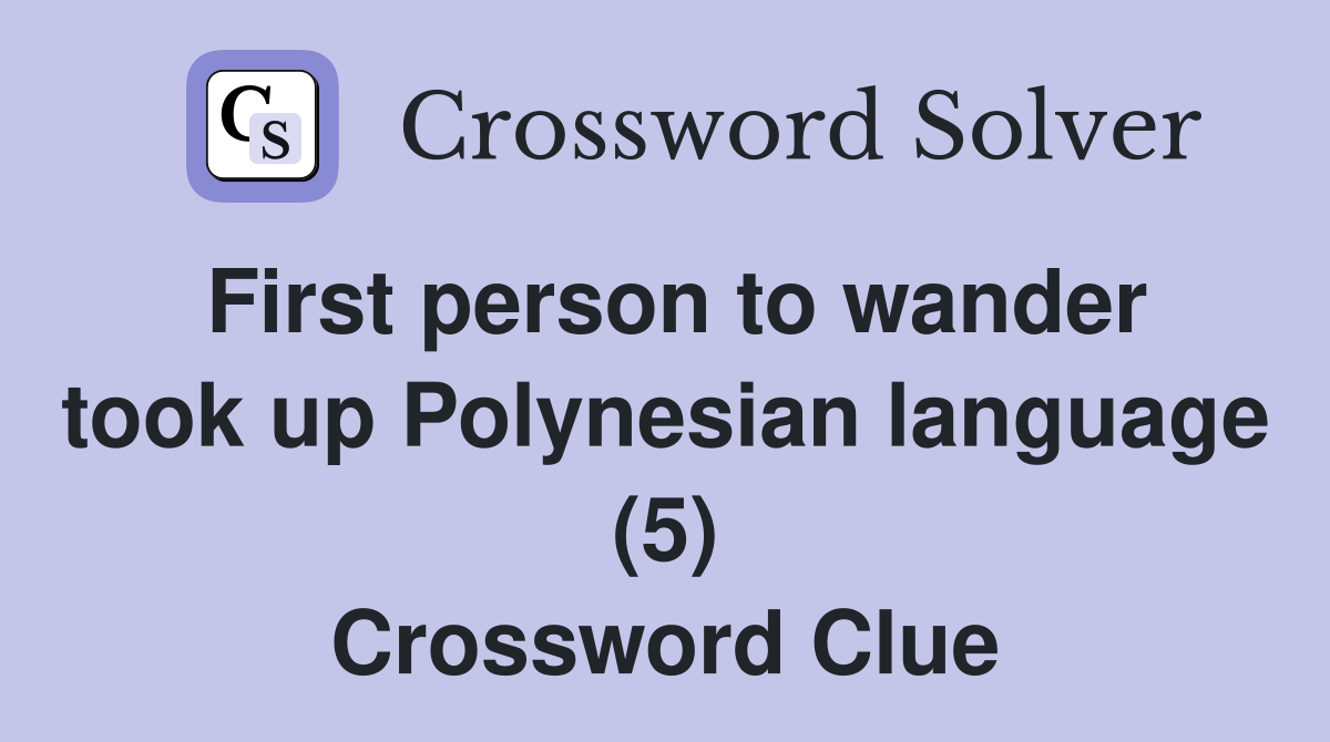 First person to wander took up Polynesian language (5) Crossword Clue