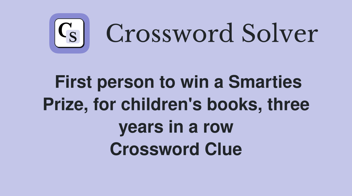 First person to win a Smarties Prize, for children's books, three years in a row Crossword Clue