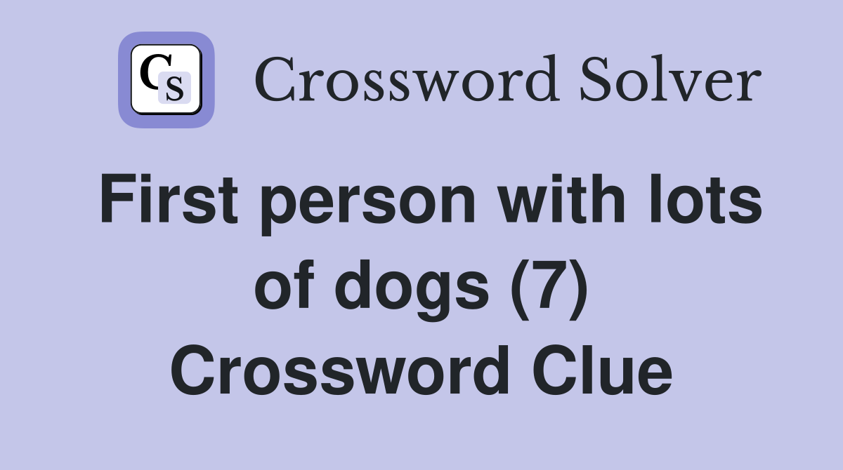 First person with lots of dogs (7) Crossword Clue