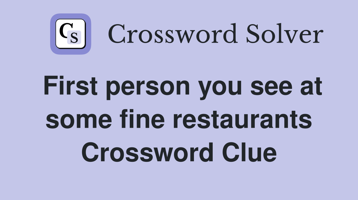 First person you see at some fine restaurants Crossword Clue