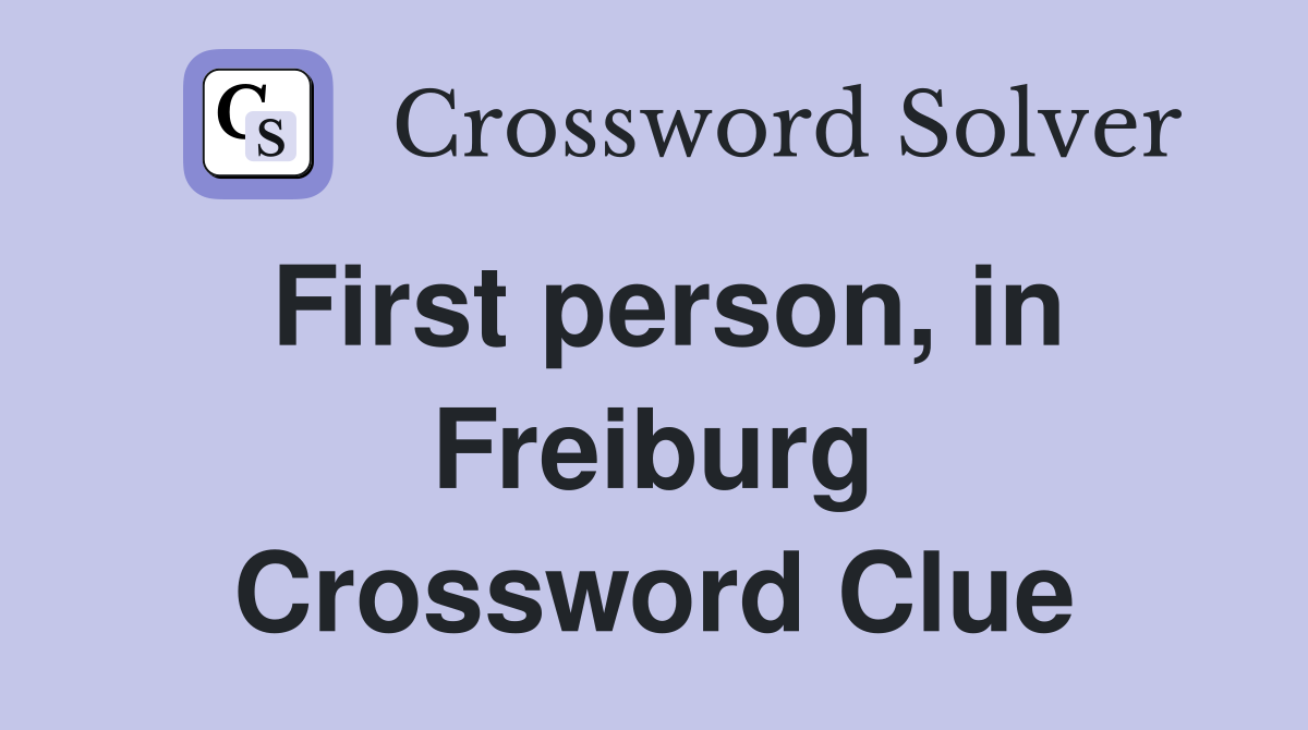 First person, in Freiburg Crossword Clue