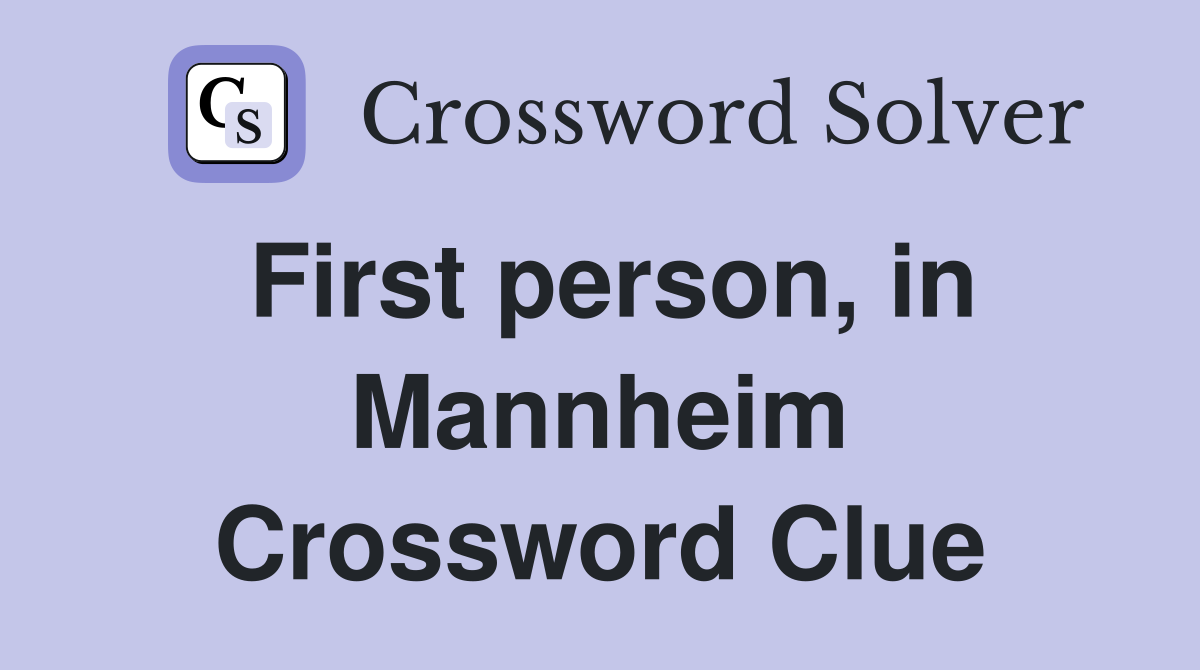 First person, in Mannheim Crossword Clue