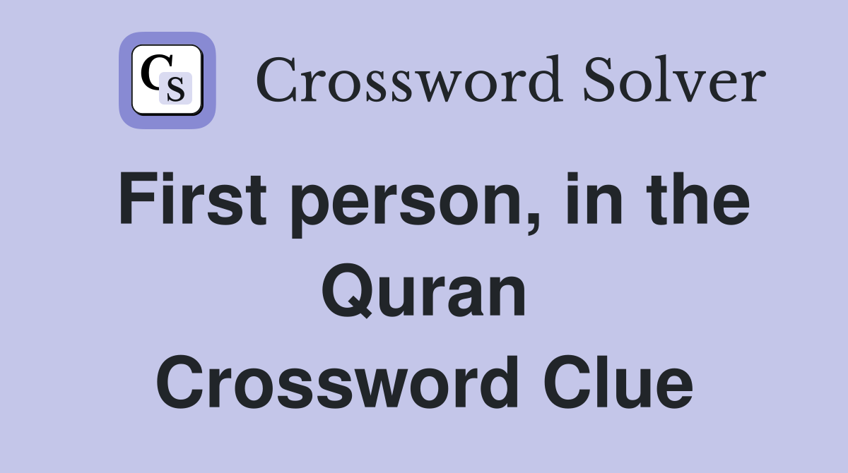 First person, in the Quran Crossword Clue