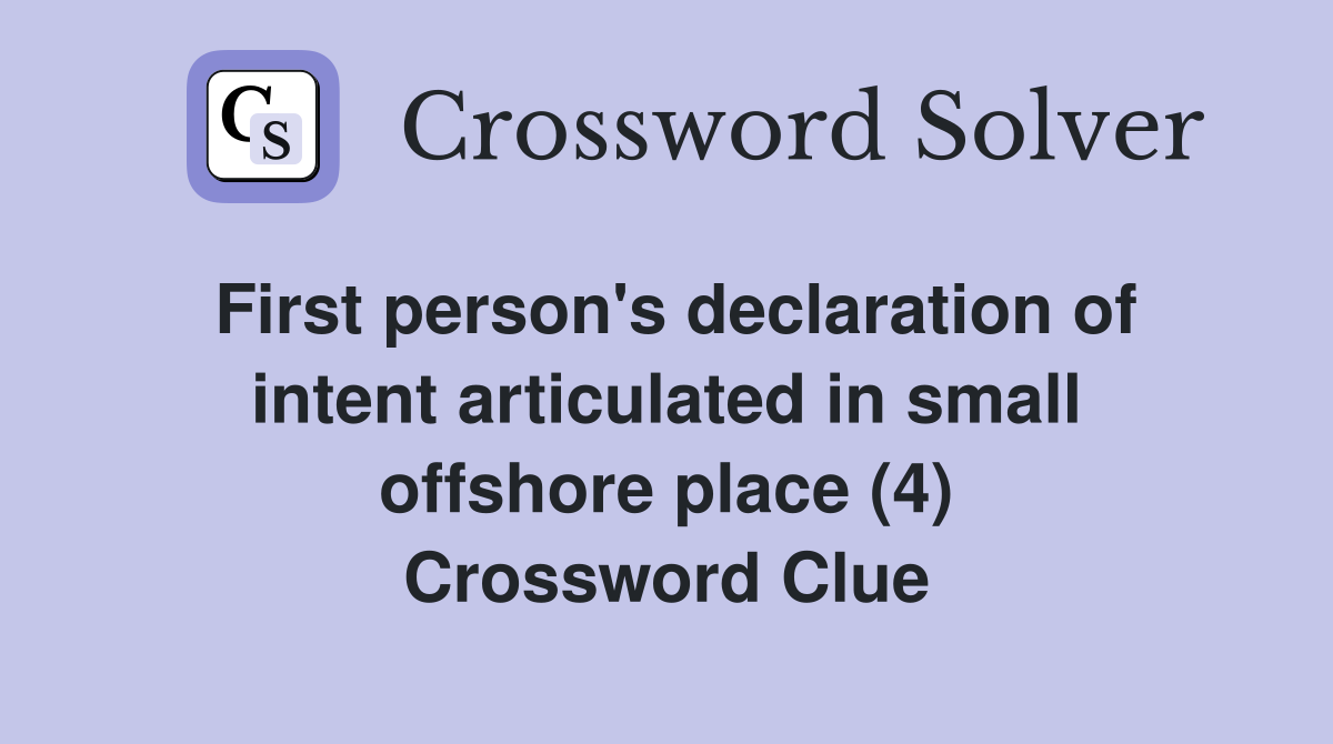 First person's declaration of intent articulated in small offshore place (4) Crossword Clue