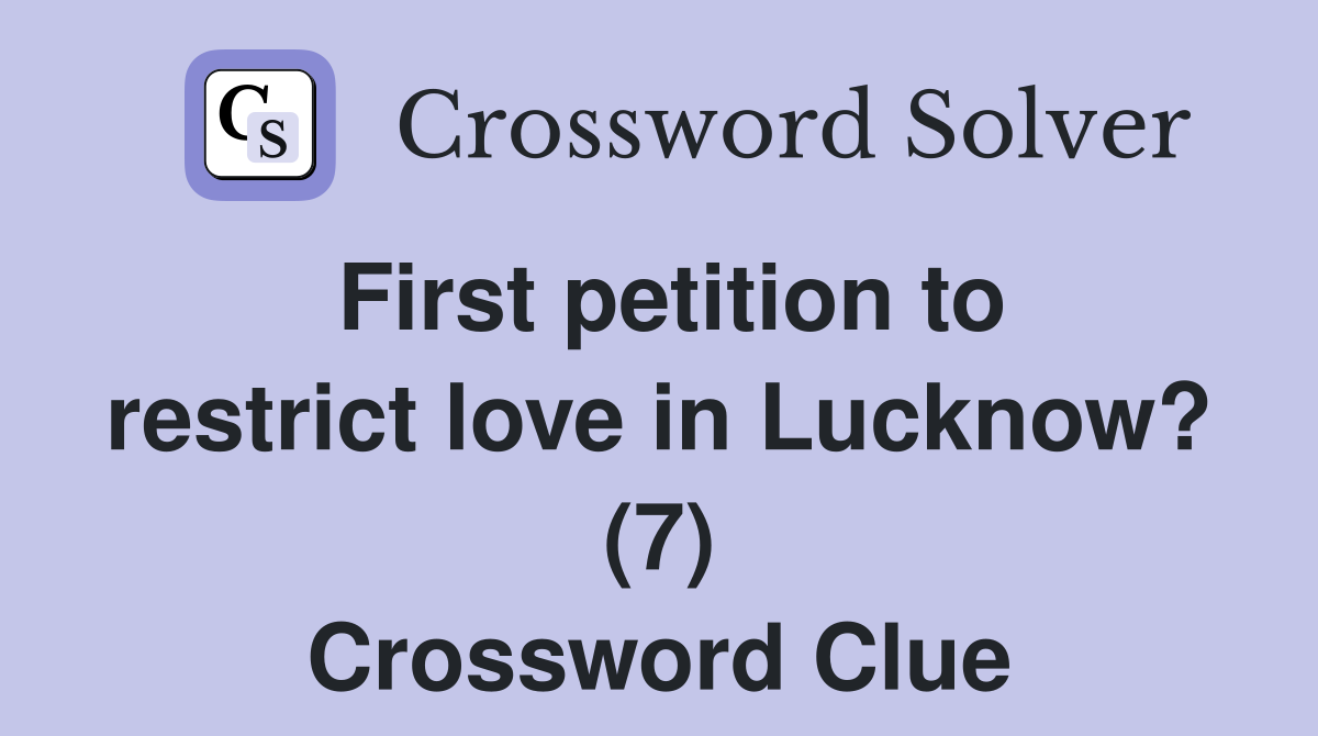 First petition to restrict love in Lucknow? (7) Crossword Clue