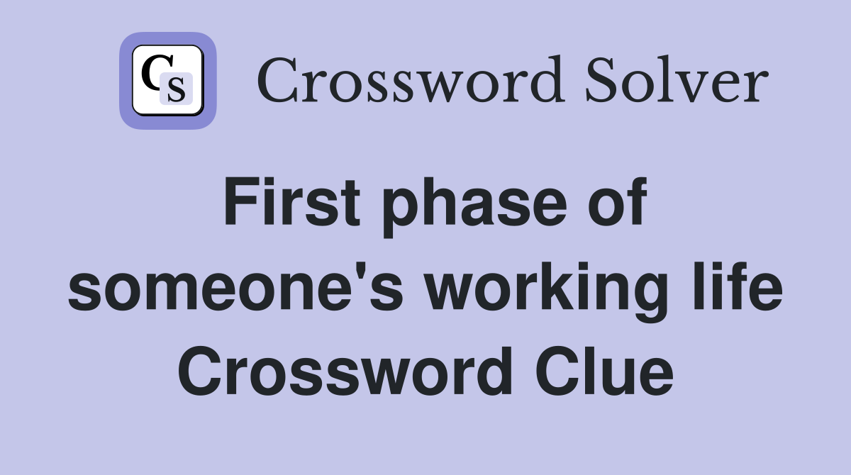 First phase of someone's working life Crossword Clue