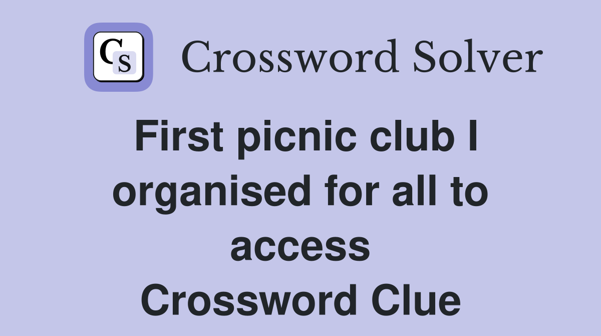 First picnic club I organised for all to access Crossword Clue