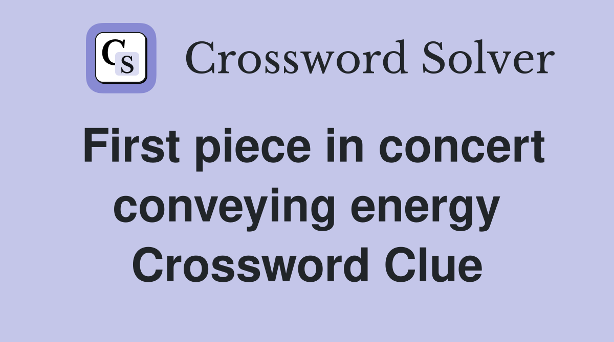 First piece in concert conveying energy Crossword Clue
