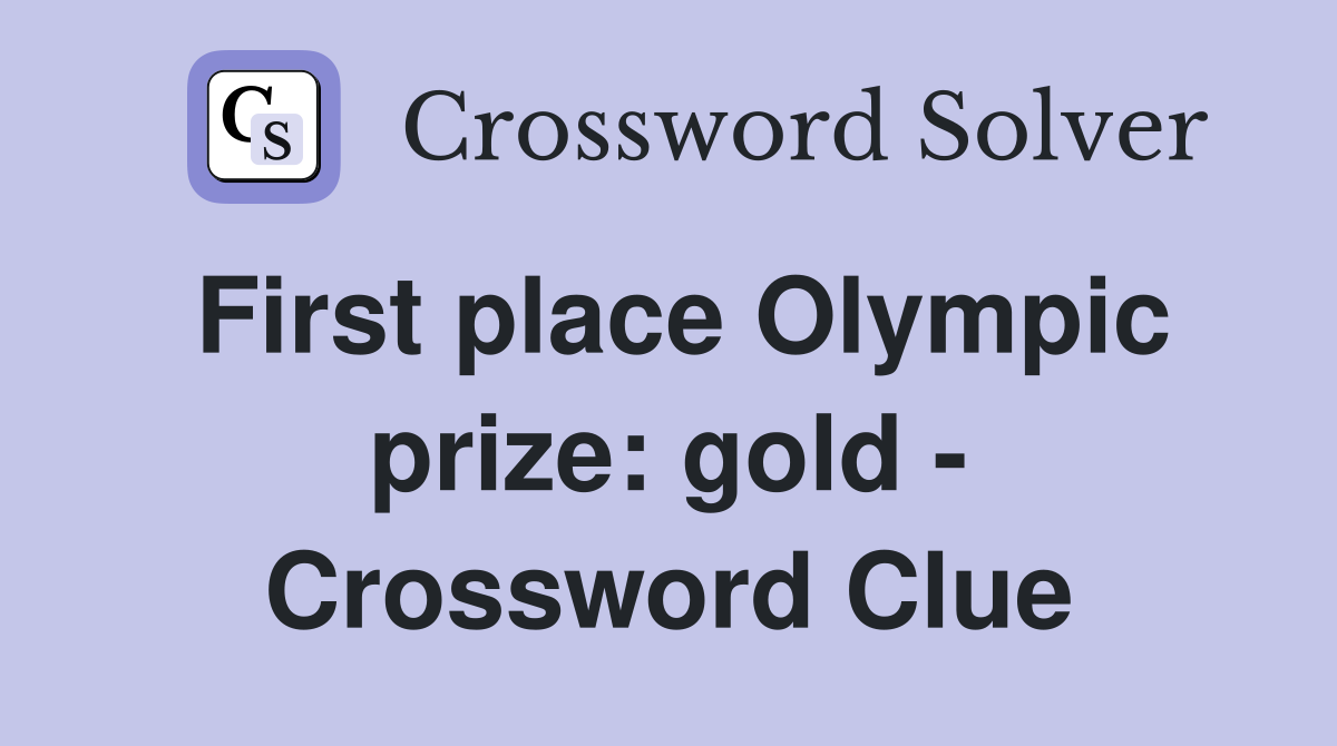 First place Olympic prize: gold - Crossword Clue