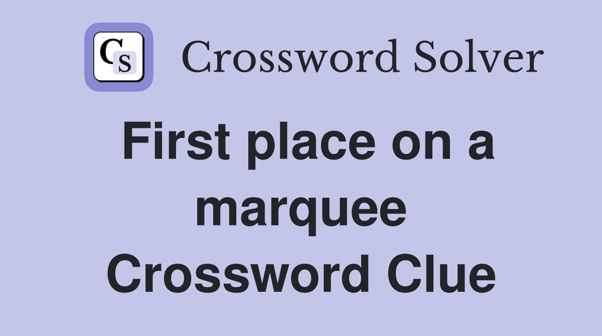 First place on a marquee Crossword Clue