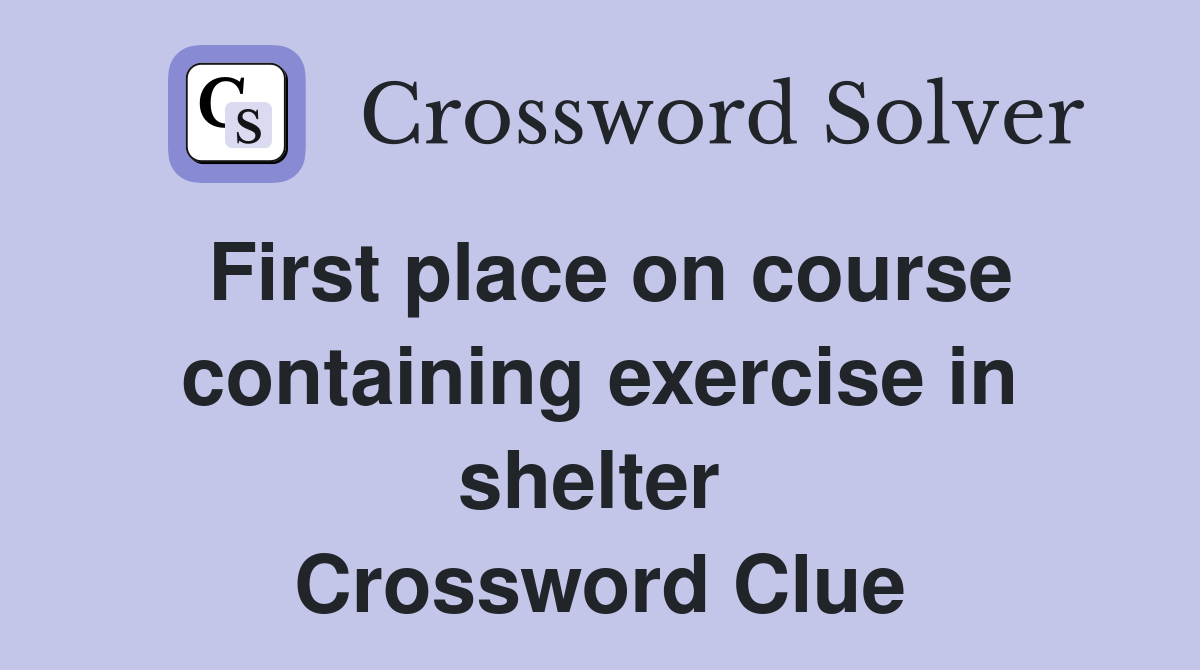 First place on course containing exercise in shelter  Crossword Clue