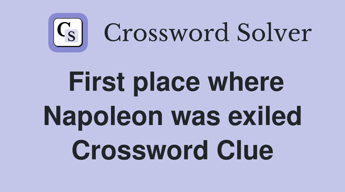 First place where Napoleon was exiled Crossword Clue