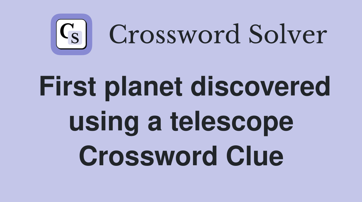 First planet discovered using a telescope Crossword Clue